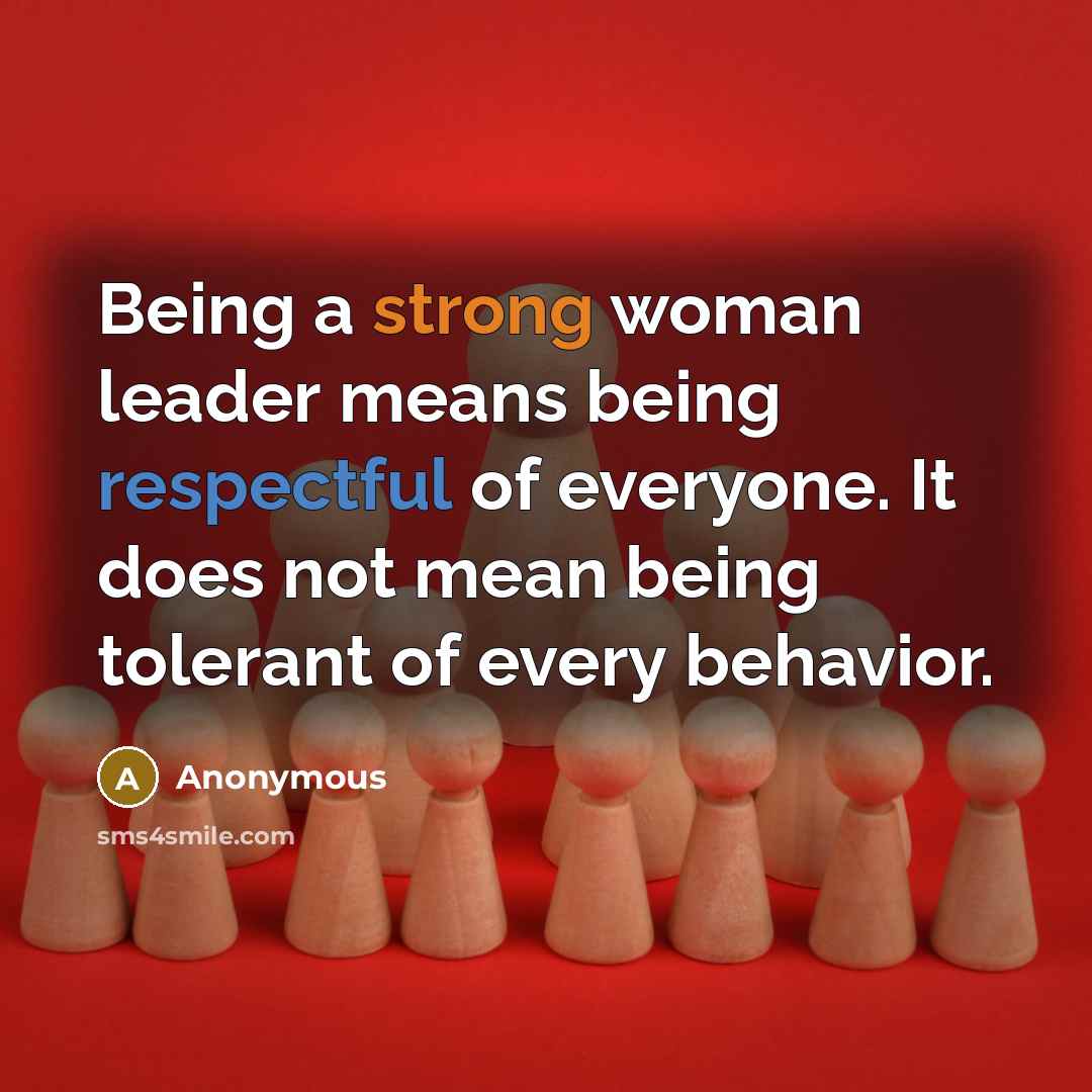 “Being a strong woman leader means being respectful of everyone.…” quote by Anonymous