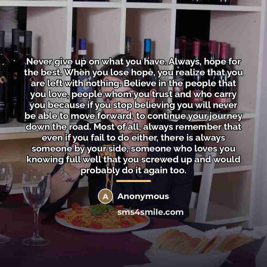 “Never give up on what you have. Always, hope for…” quote by Anonymous