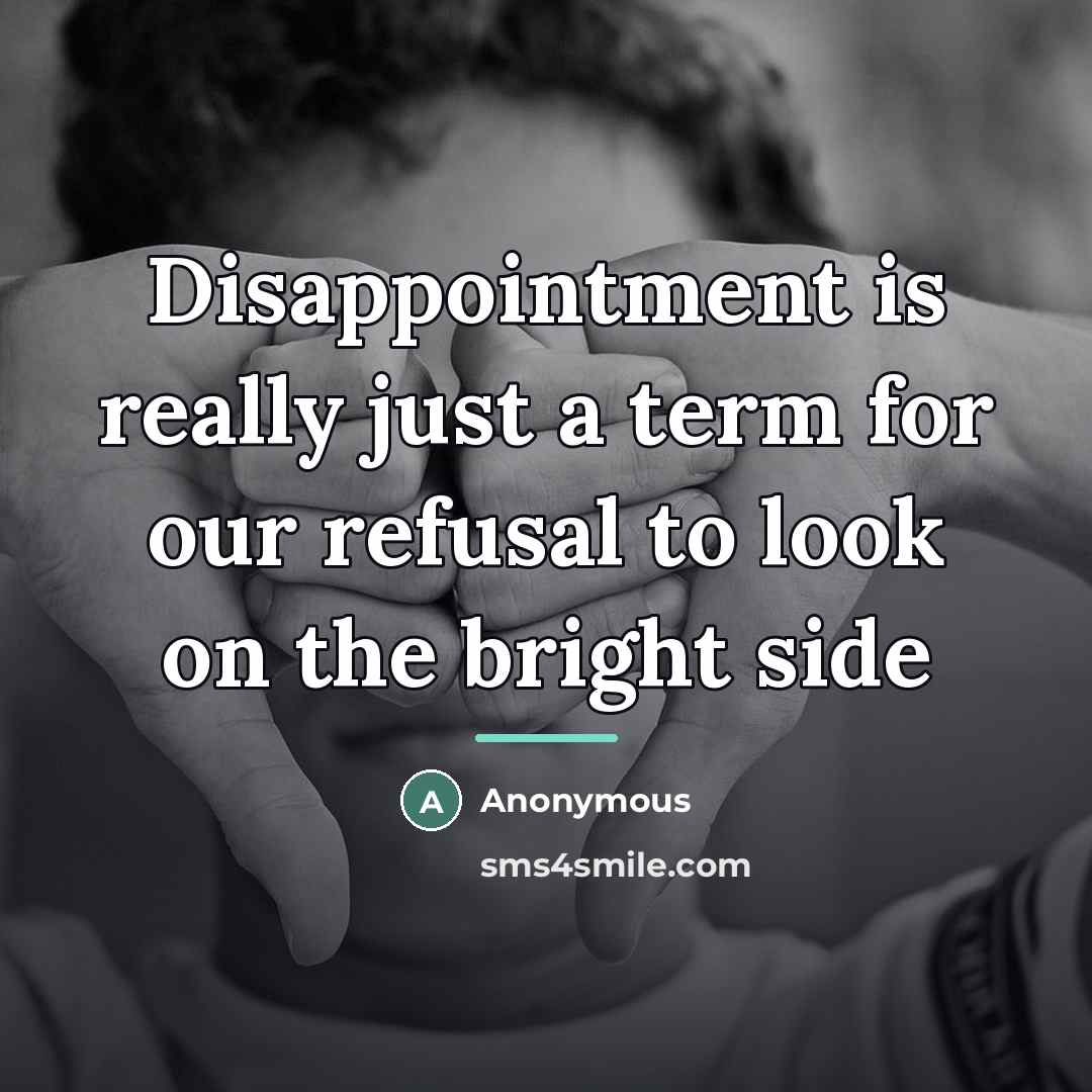 “Disappointment is really just a term for our refusal to…” quote by Anonymous