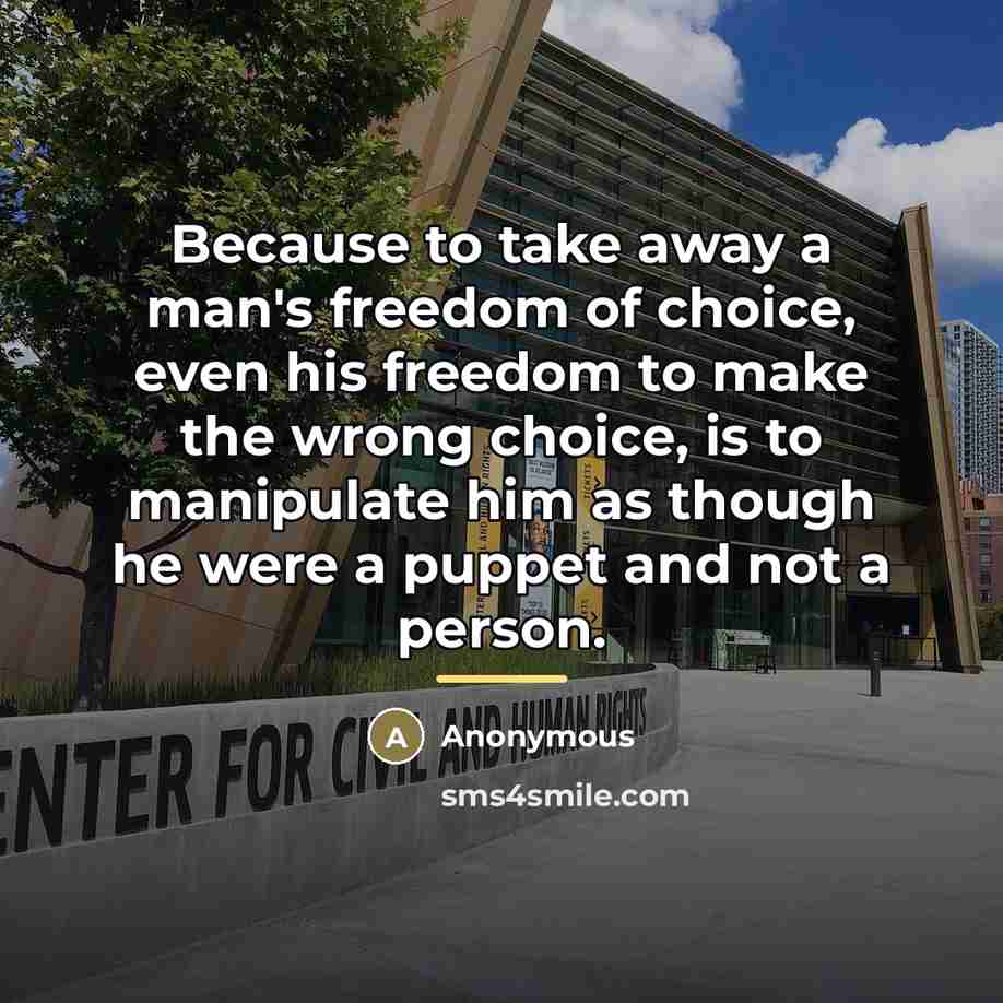 “Because to take away a man's freedom of choice, even…” quote by Anonymous