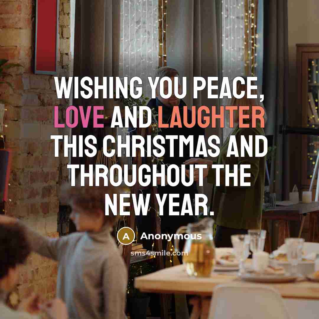 “Wishing you peace, love and laughter this Christmas and throughout…” quote by Anonymous