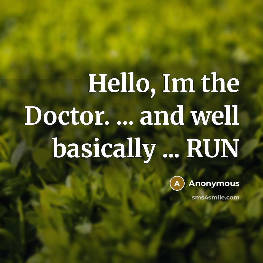 “Hello, Im the Doctor. ... and well basically ... RUN” quote by Anonymous