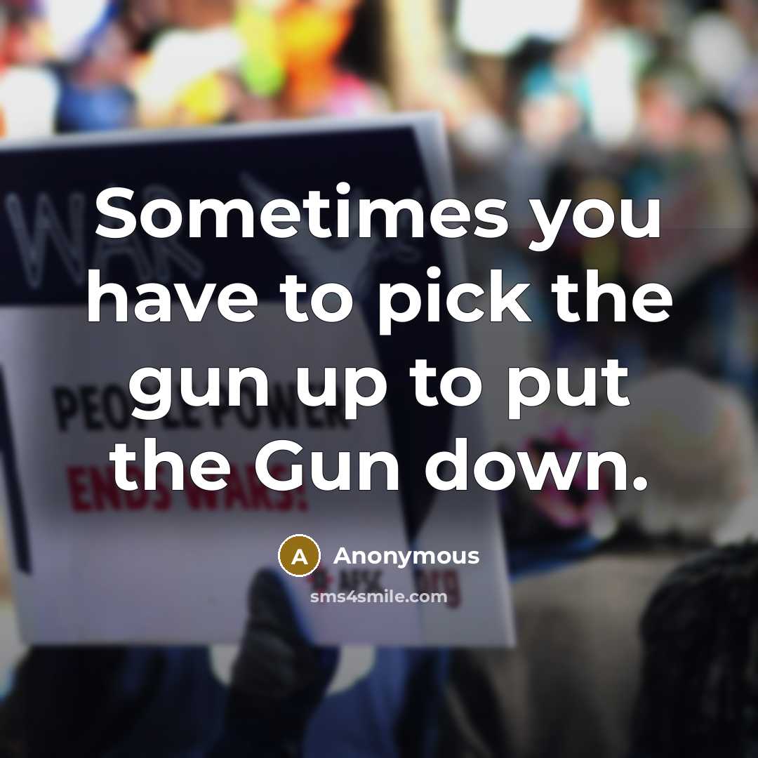 “Sometimes you have to pick the gun up to put…” quote by Anonymous