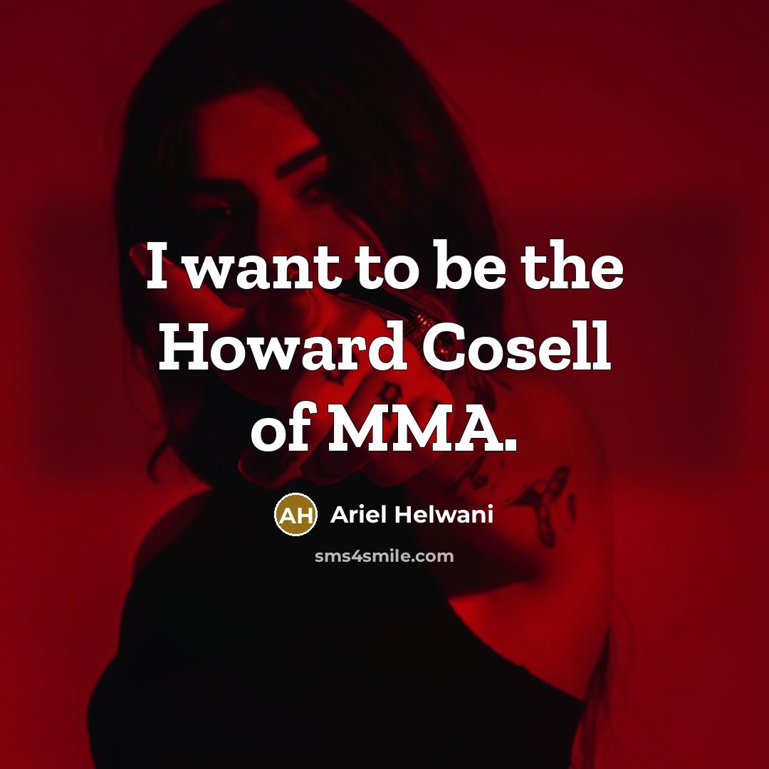 “I want to be the Howard Cosell of MMA.…” quote by Ariel Helwani
