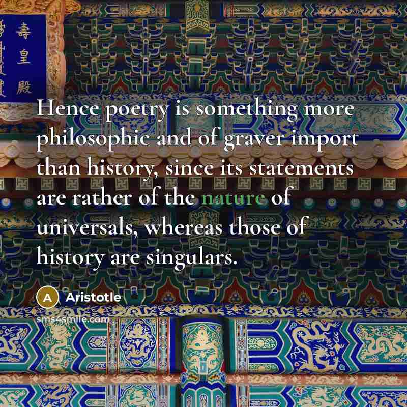 “Hence poetry is something more philosophic and of graver import…” quote by Aristotle