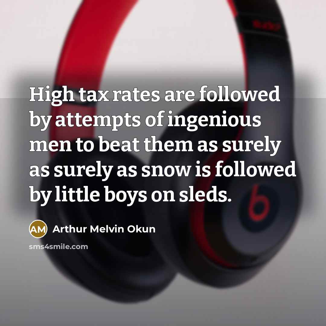 “High tax rates are followed by attempts of ingenious men…” quote by Arthur Melvin Okun