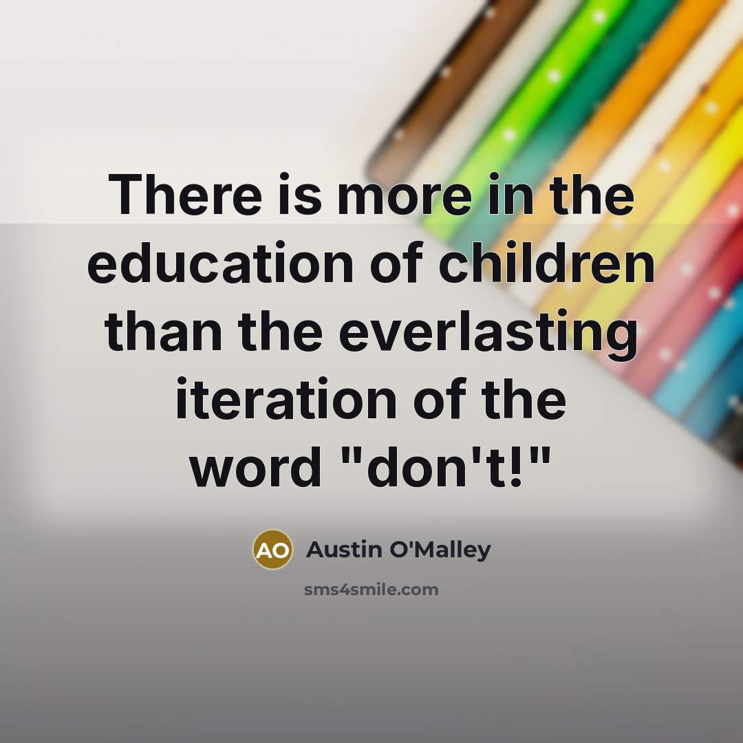 “There is more in the education of children than the…” quote by Austin O'Malley