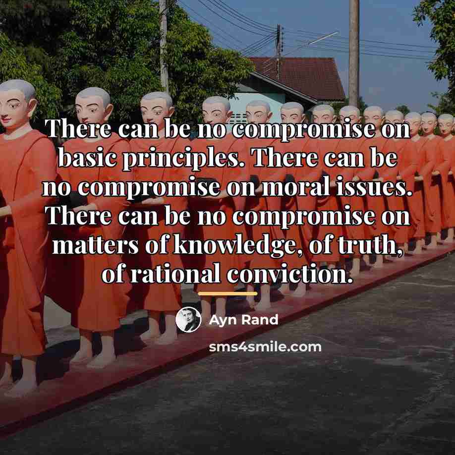 “There can be no compromise on basic principles. There can…” quote by Ayn Rand