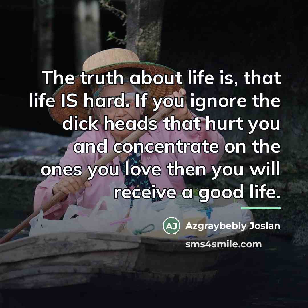 “The truth about life is, that life IS hard. If…” quote by Azgraybebly Joslan