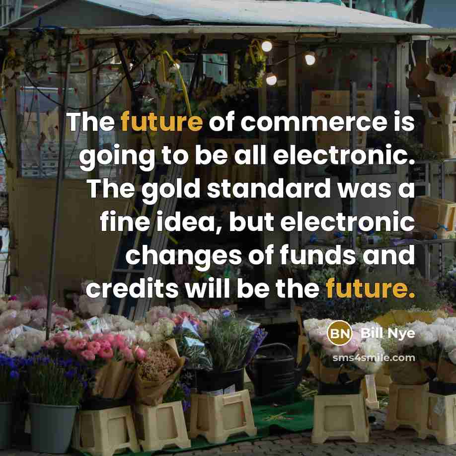 “The future of commerce is going to be all electronic.…” quote by Bill Nye