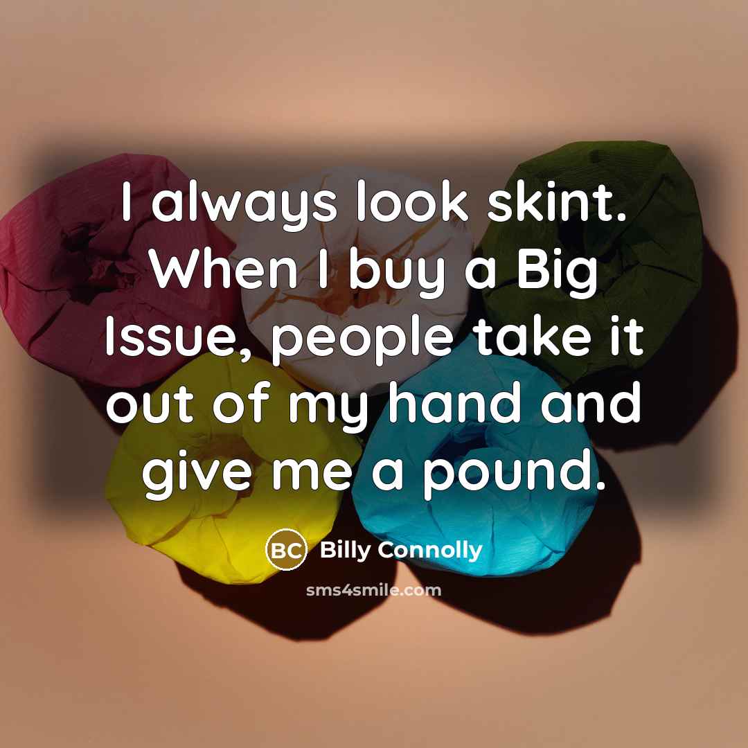 “I always look skint. When I buy a Big Issue,…” quote by Billy Connolly