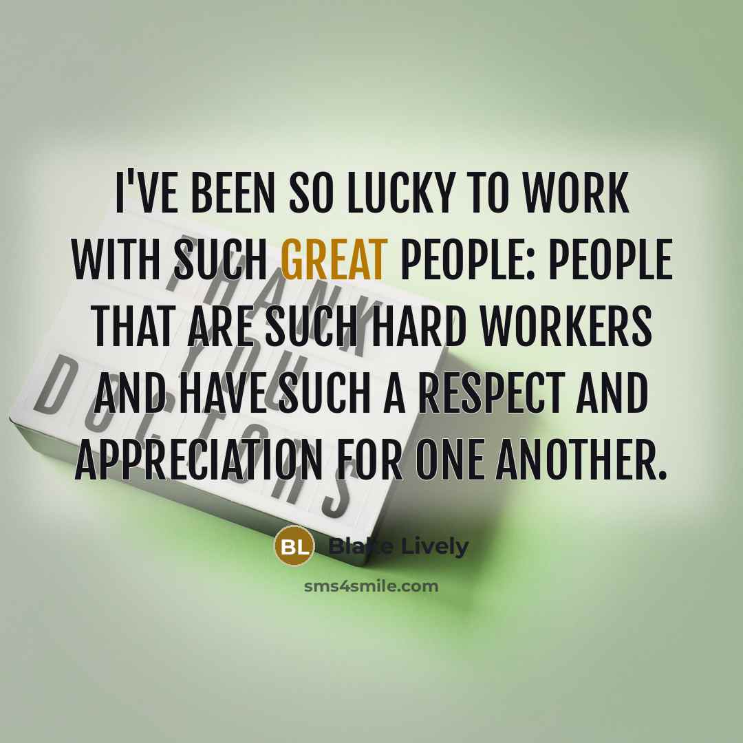 “I've been so lucky to work with such great people:…” quote by Blake Lively