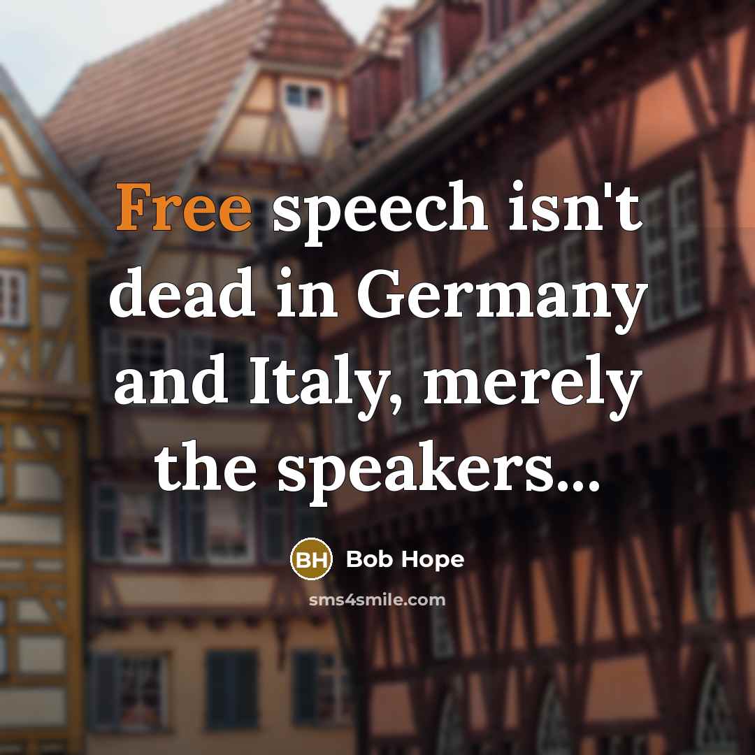 “Free speech isn't dead in Germany and Italy, merely the…” quote by Bob Hope