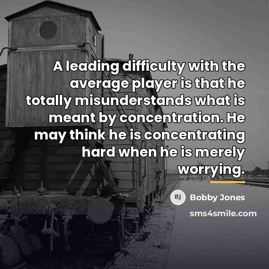 “A leading difficulty with the average player is that he…” quote by Bobby Jones