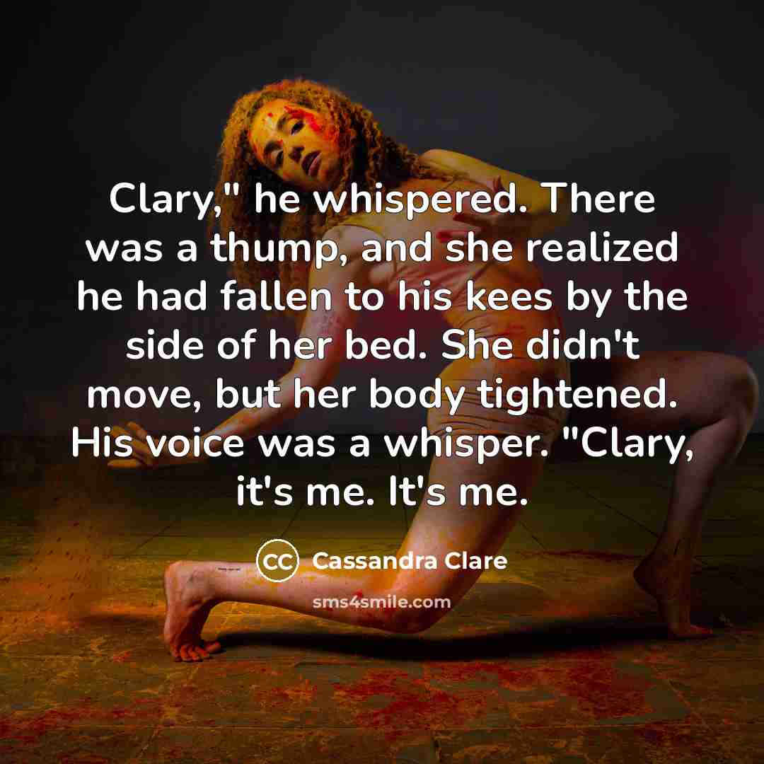 “Clary," he whispered. There was a thump, and she realized…” quote by Cassandra Clare