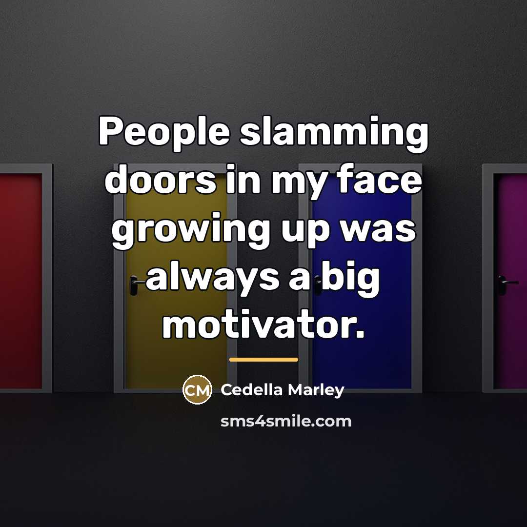“People slamming doors in my face growing up was always…” quote by Cedella Marley