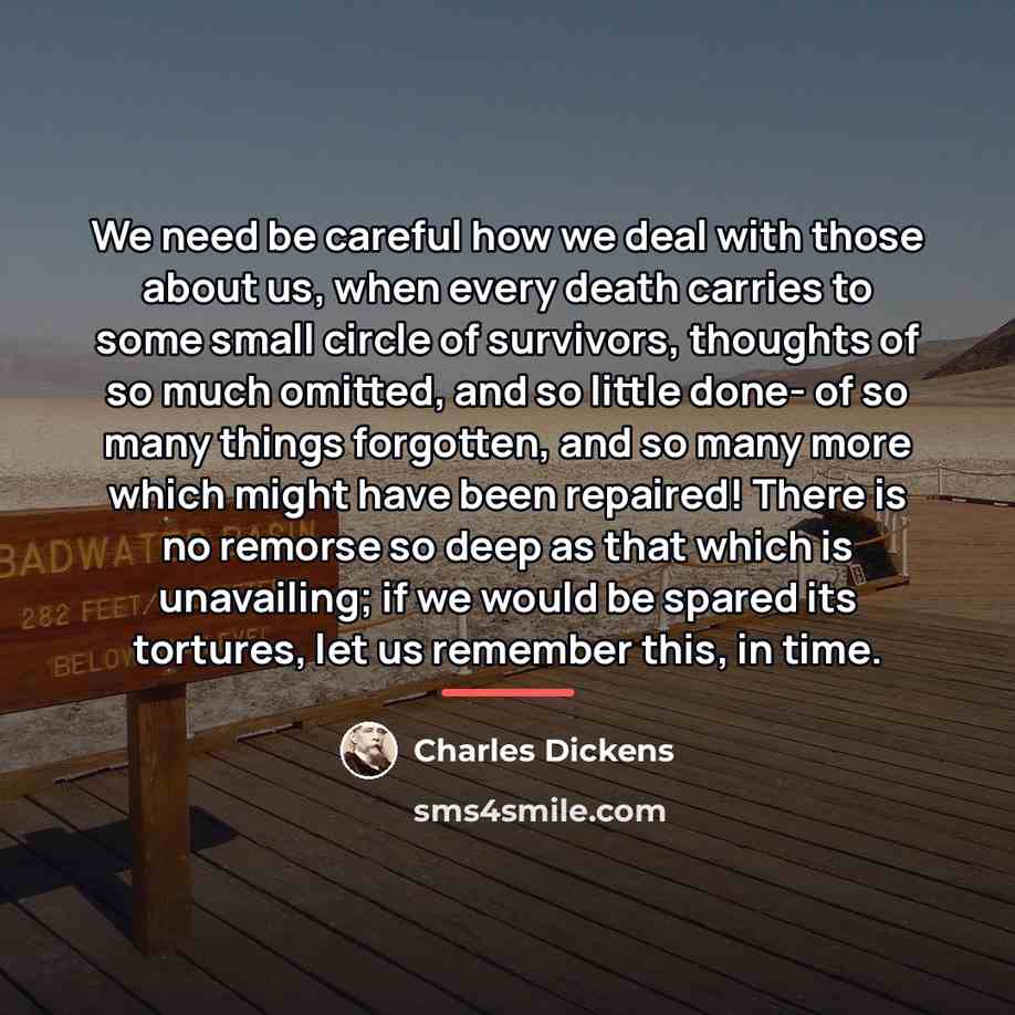 “We need be careful how we deal with those about…” quote by Charles Dickens