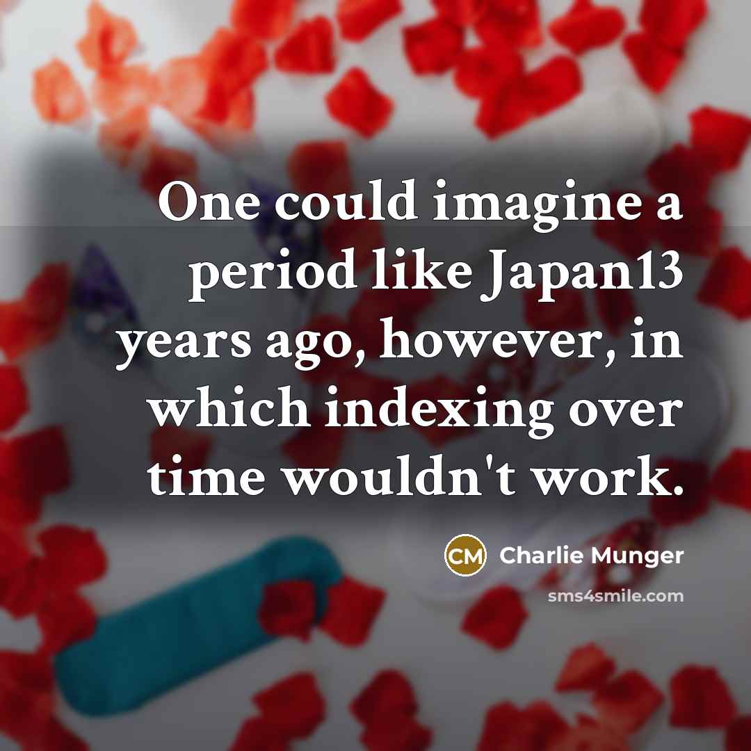 “One could imagine a period like Japan13 years ago, however,…” quote by Charlie Munger