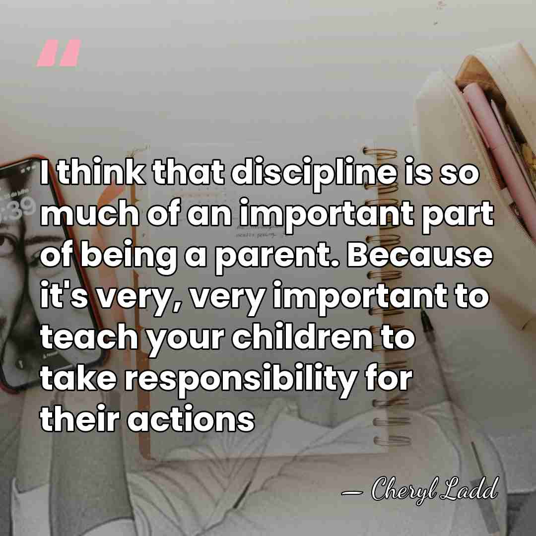 I think that discipline is so much of an important part of&hellip; - Cheryl Ladd