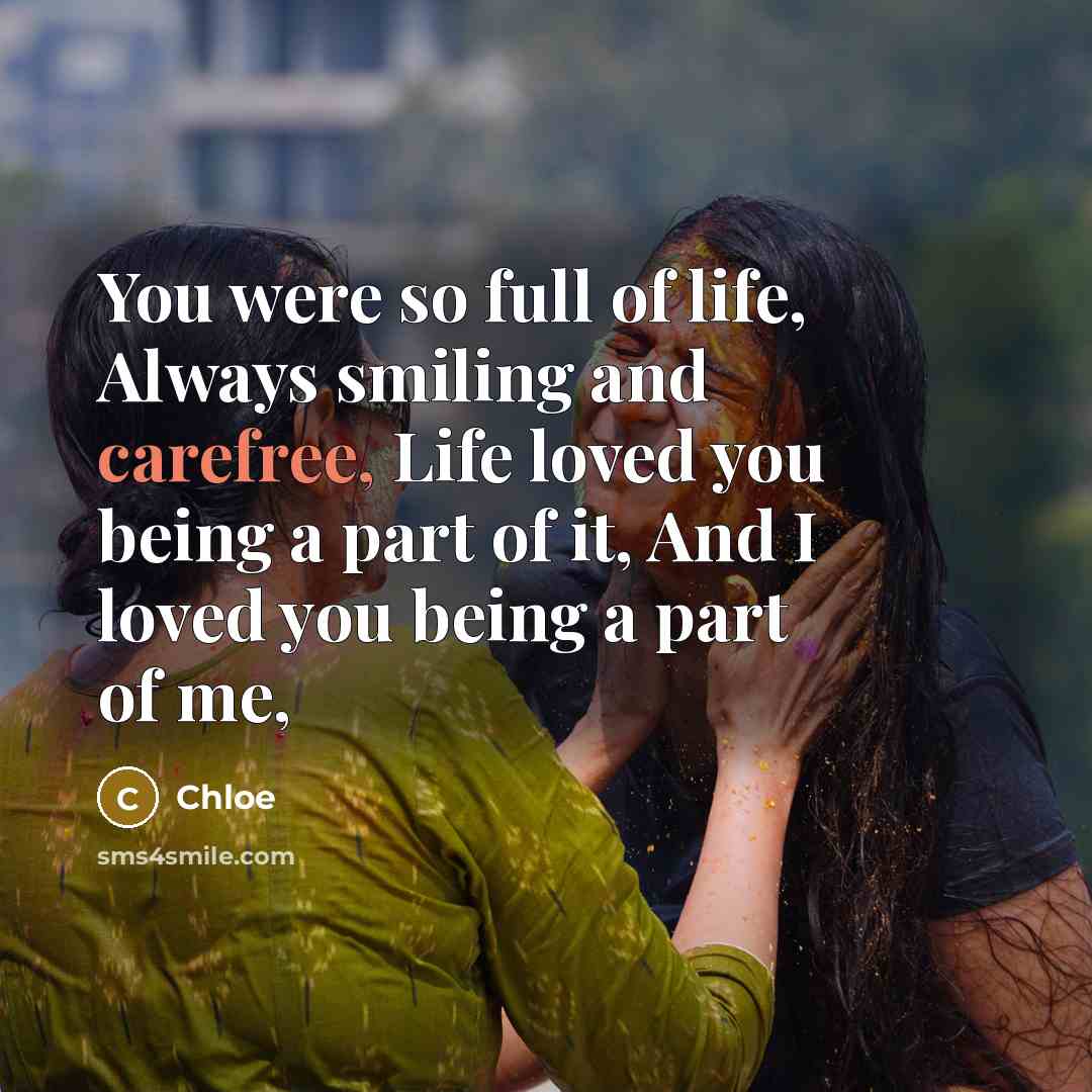 “You were so full of life, Always smiling and carefree,…” quote by Chloe