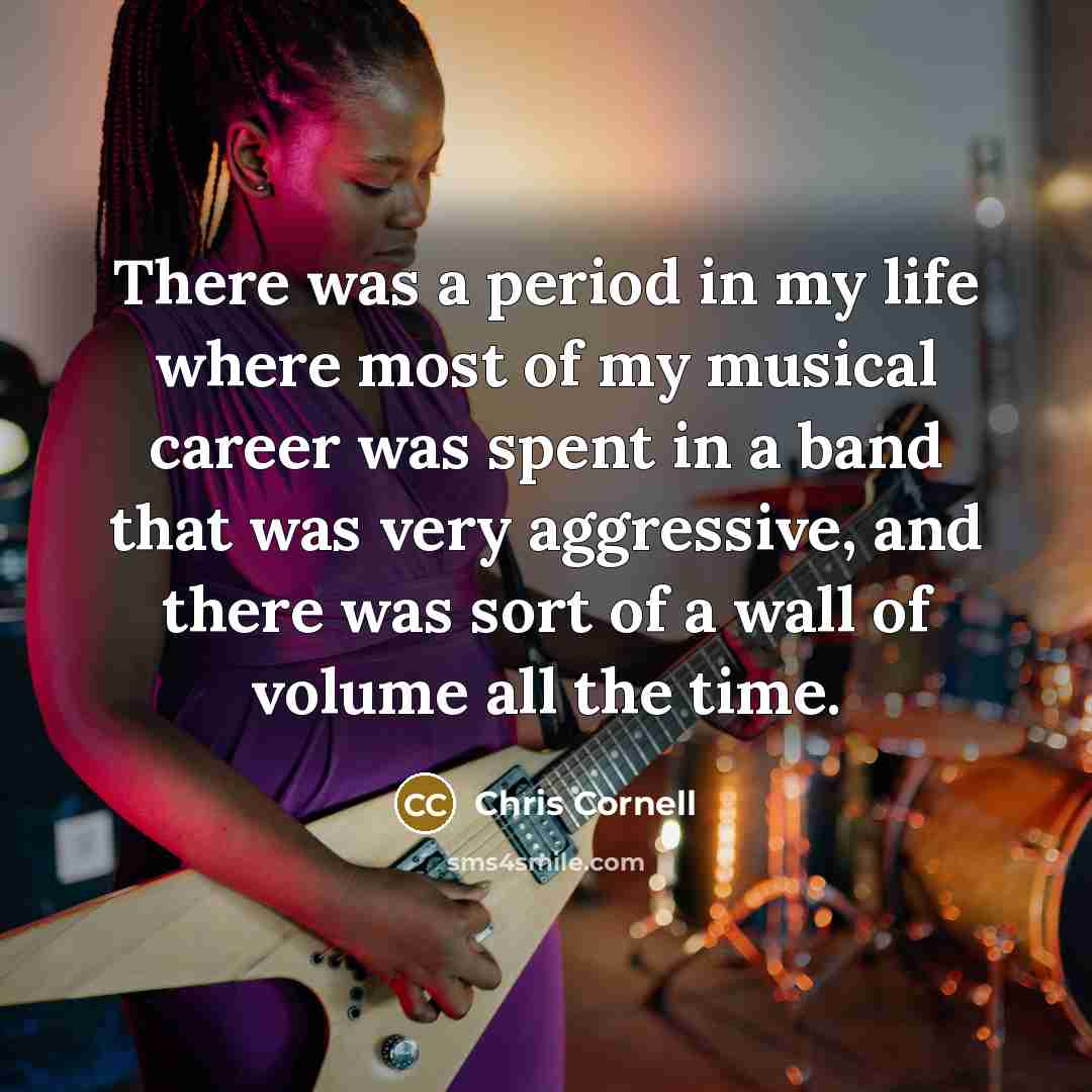 “There was a period in my life where most of…” quote by Chris Cornell