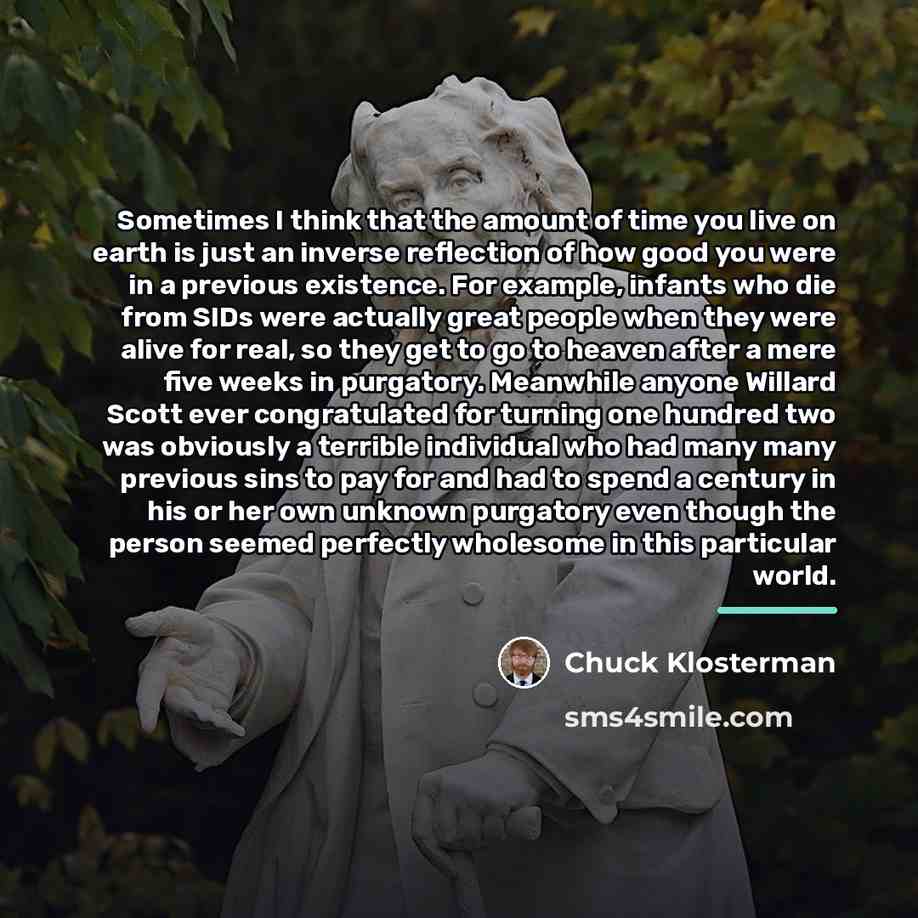 “Sometimes I think that the amount of time you live…” quote by Chuck Klosterman