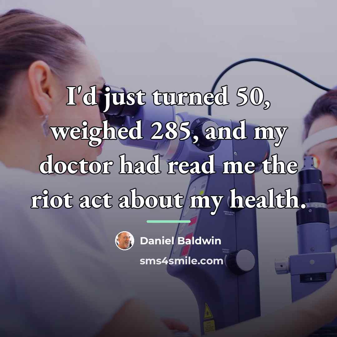 “I'd just turned 50, weighed 285, and my doctor had…” quote by Daniel Baldwin
