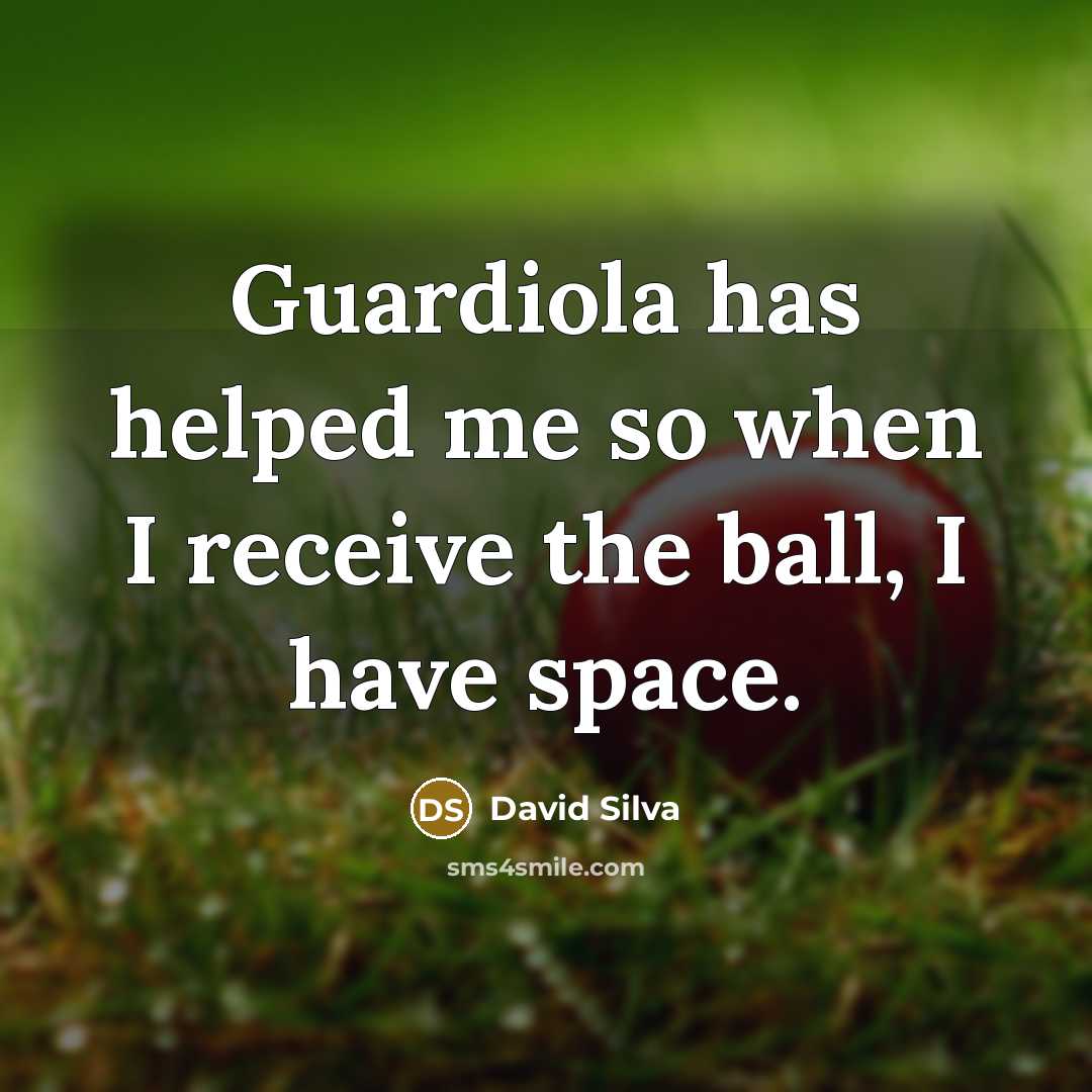 “Guardiola has helped me so when I receive the ball,…” quote by David Silva