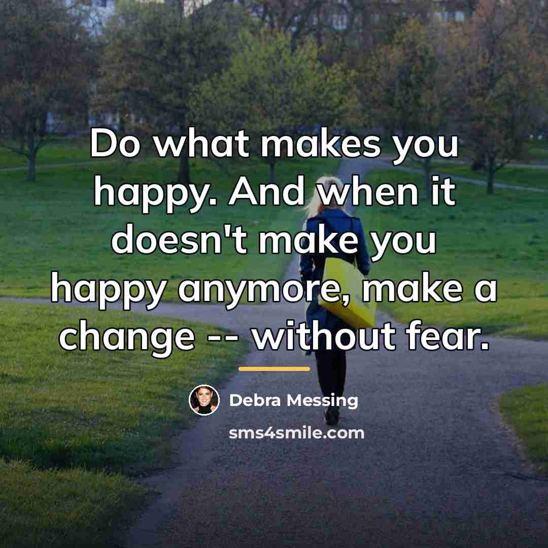 “Do what makes you happy. And when it doesn't make…” quote by Debra Messing