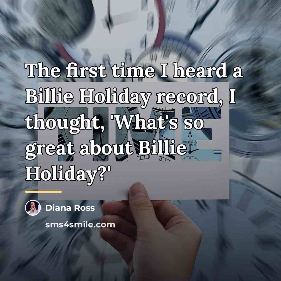 “The first time I heard a Billie Holiday record, I…” quote by Diana Ross