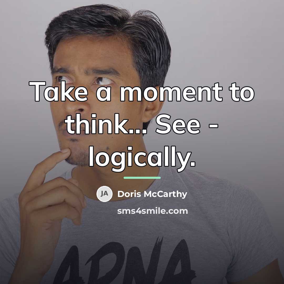 “Take a moment to think... See - logically.…” quote by Doris McCarthy
