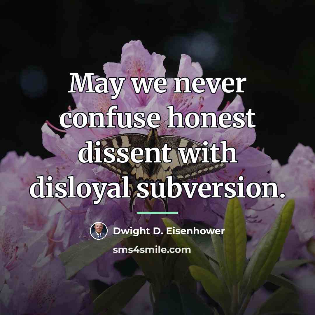 “May we never confuse honest dissent with disloyal subversion.…” quote by Dwight D. Eisenhower