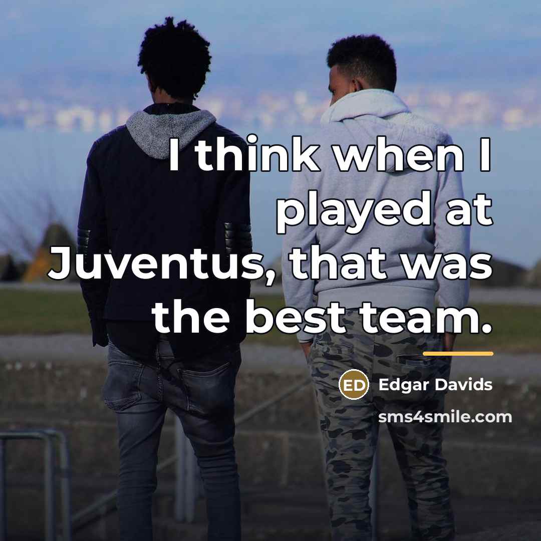 “I think when I played at Juventus, that was the…” quote by Edgar Davids