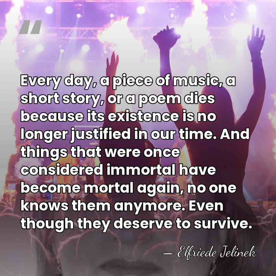 Every day, a piece of music, a short story, or a poem&hellip; - Elfriede Jelinek