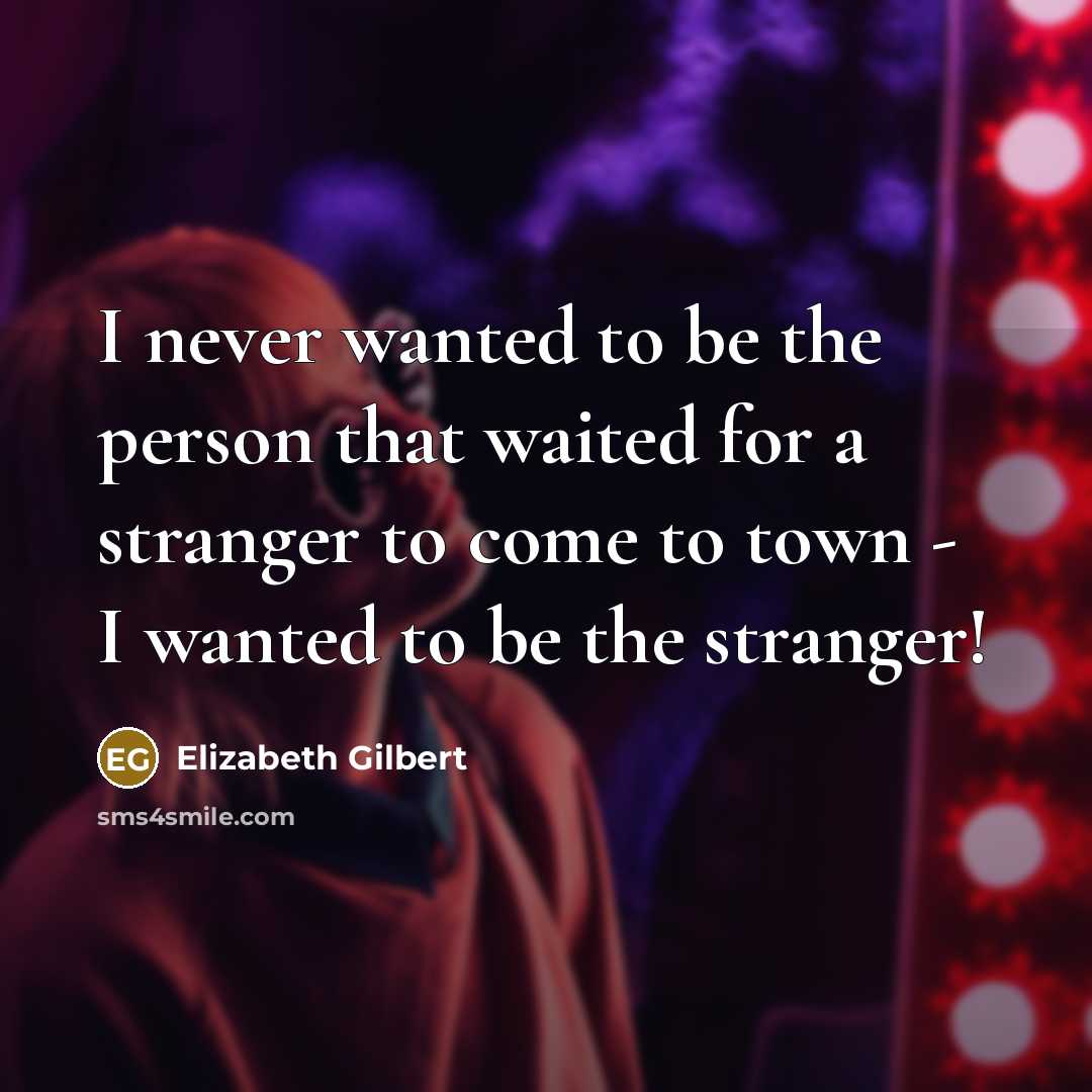 “I never wanted to be the person that waited for…” quote by Elizabeth Gilbert