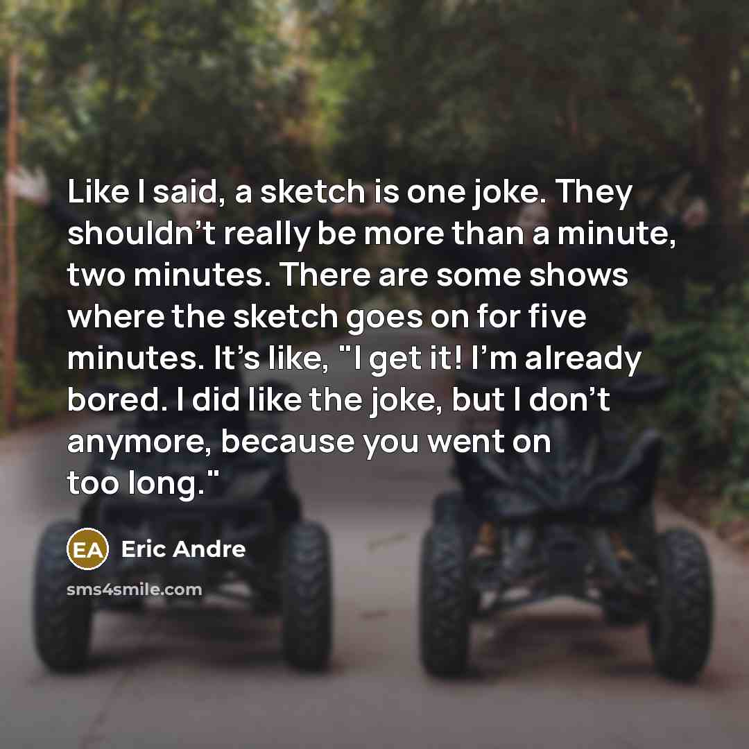 “Like I said, a sketch is one joke. They shouldn't…” quote by Eric Andre