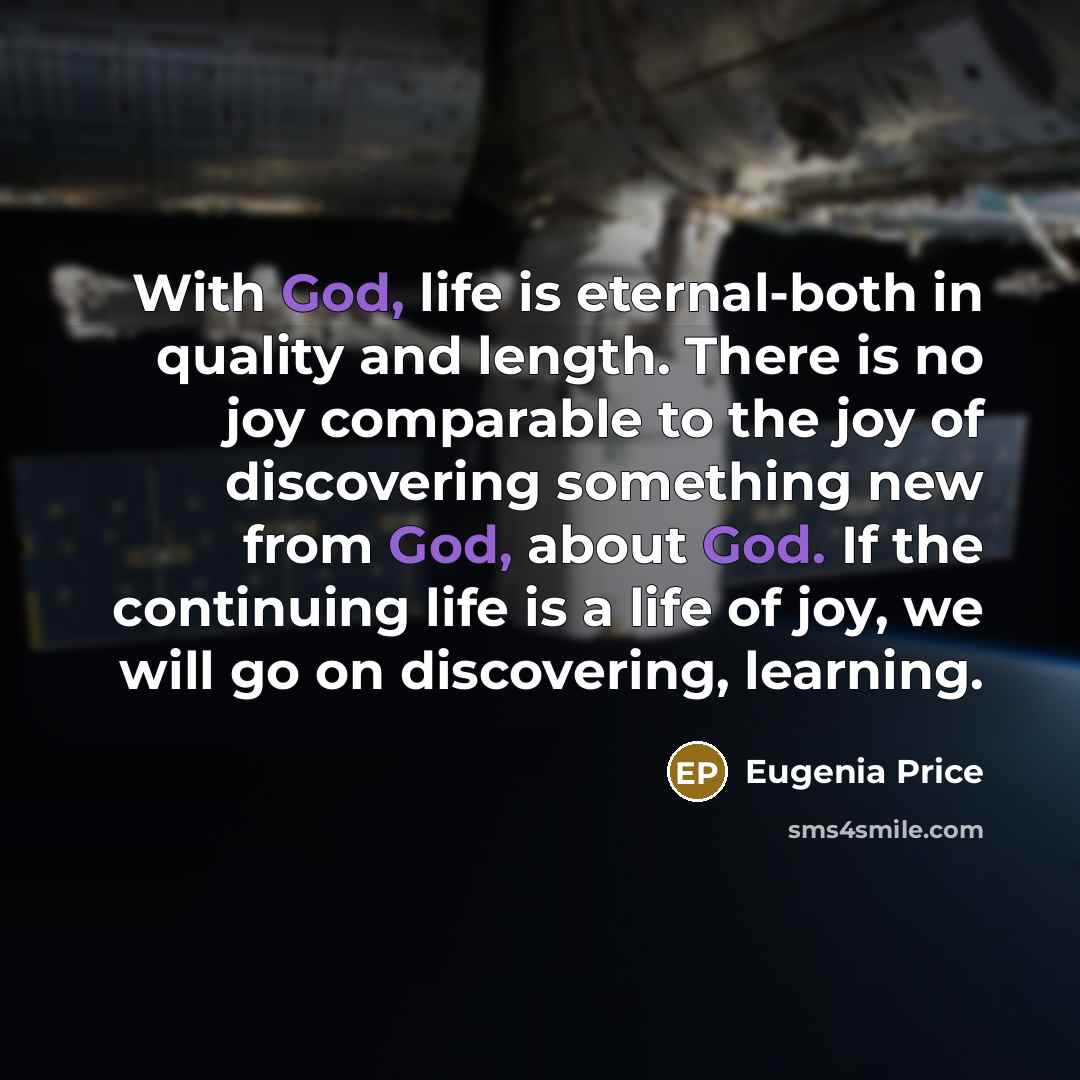 “With God, life is eternal-both in quality and length. There…” quote by Eugenia Price
