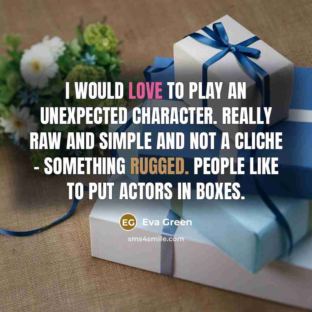 “I would love to play an unexpected character. Really raw…” quote by Eva Green