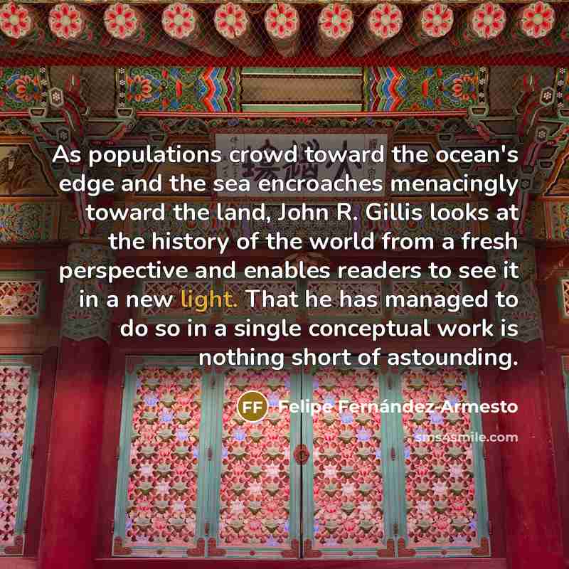 “As populations crowd toward the ocean's edge and the sea…” quote by Felipe Fernandez-Armesto