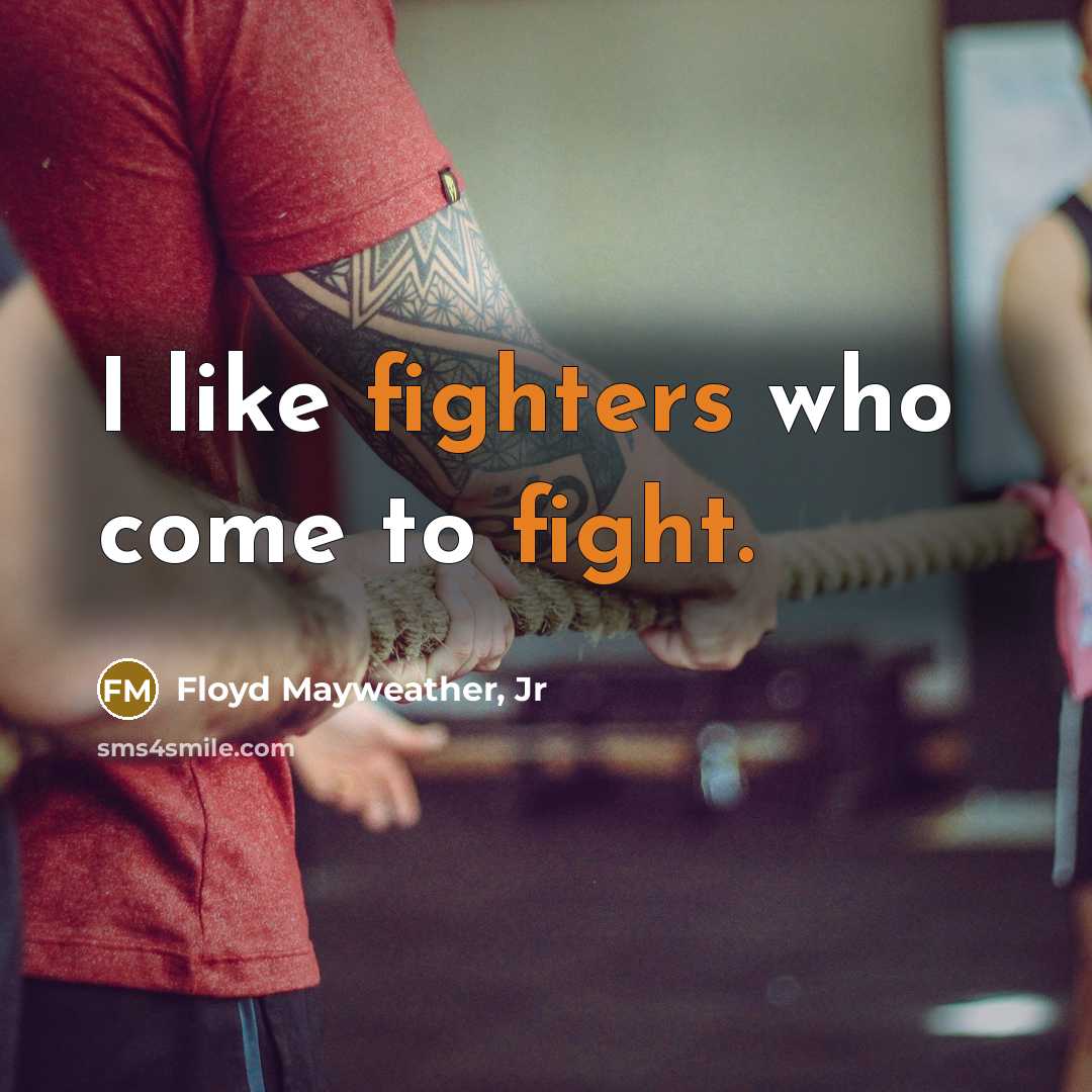 “I like fighters who come to fight.…” quote by Floyd Mayweather, Jr