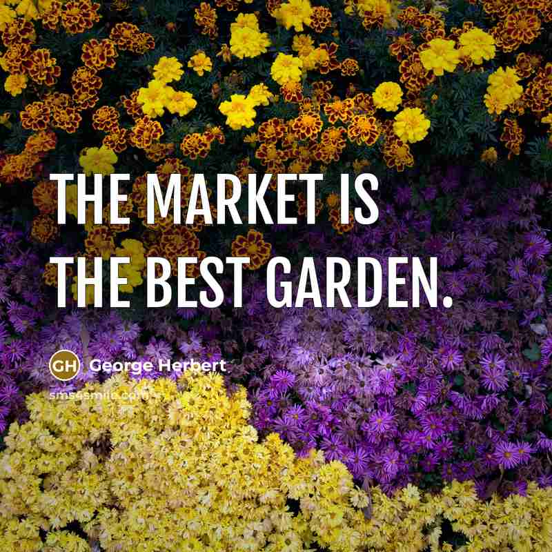 “The market is the best garden.…” quote by George Herbert