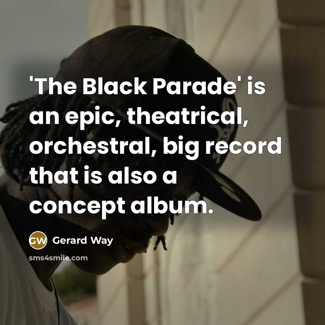 “'The Black Parade' is an epic, theatrical, orchestral, big record…” quote by Gerard Way