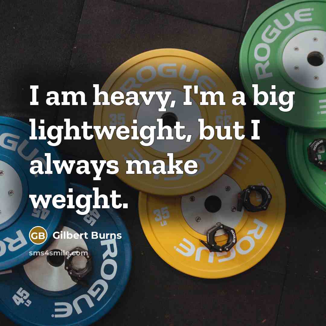 “I am heavy, I'm a big lightweight, but I always…” quote by Gilbert Burns