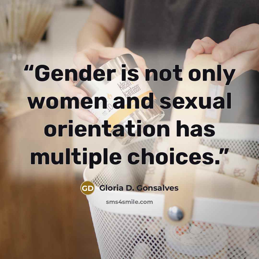 “Gender is not only women and sexual orientation has multiple choices.” quote by Gloria D. Gonsalves