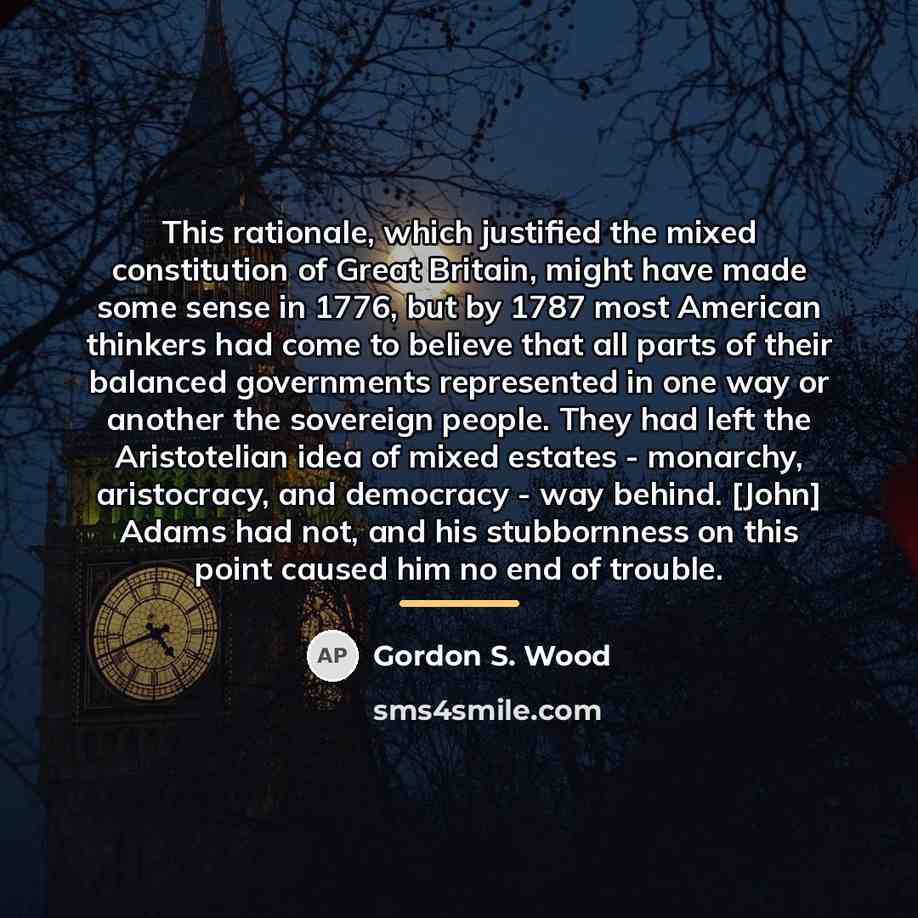 “This rationale, which justified the mixed constitution of Great Britain,…” quote by Gordon S. Wood