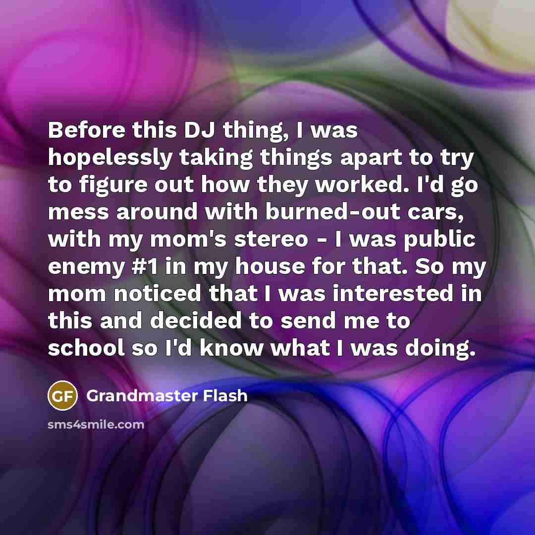 “Before this DJ thing, I was hopelessly taking things apart…” quote by Grandmaster Flash