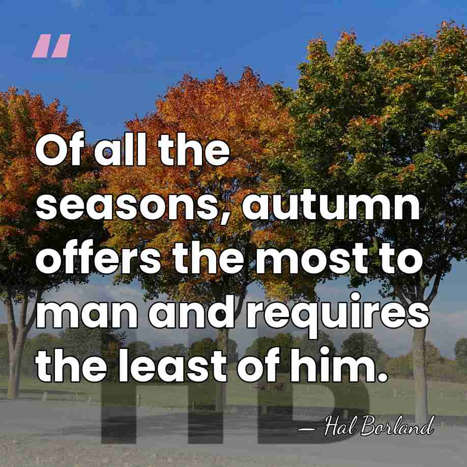 Of all the seasons, autumn offers the most to man and requires&hellip; - Hal Borland