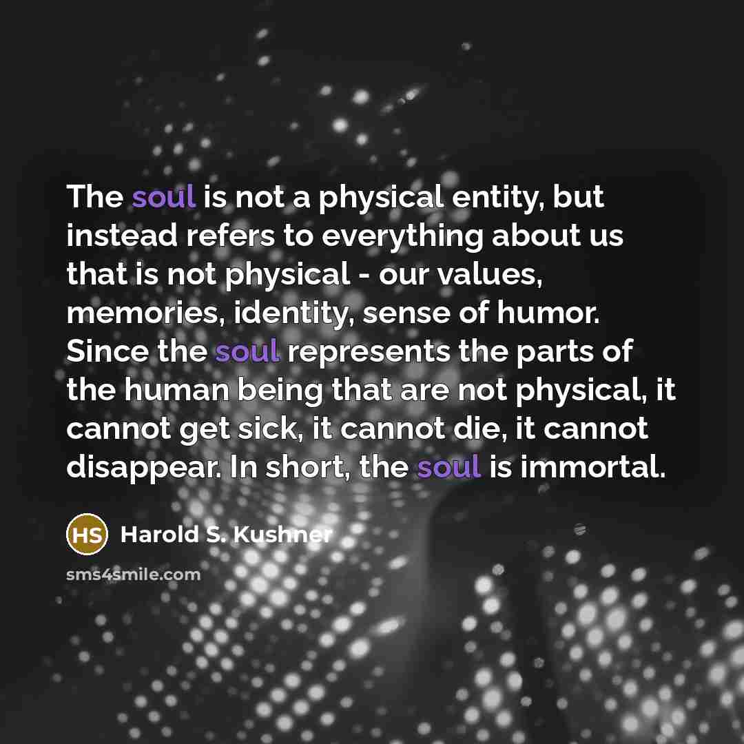 “The soul is not a physical entity, but instead refers…” quote by Harold S. Kushner