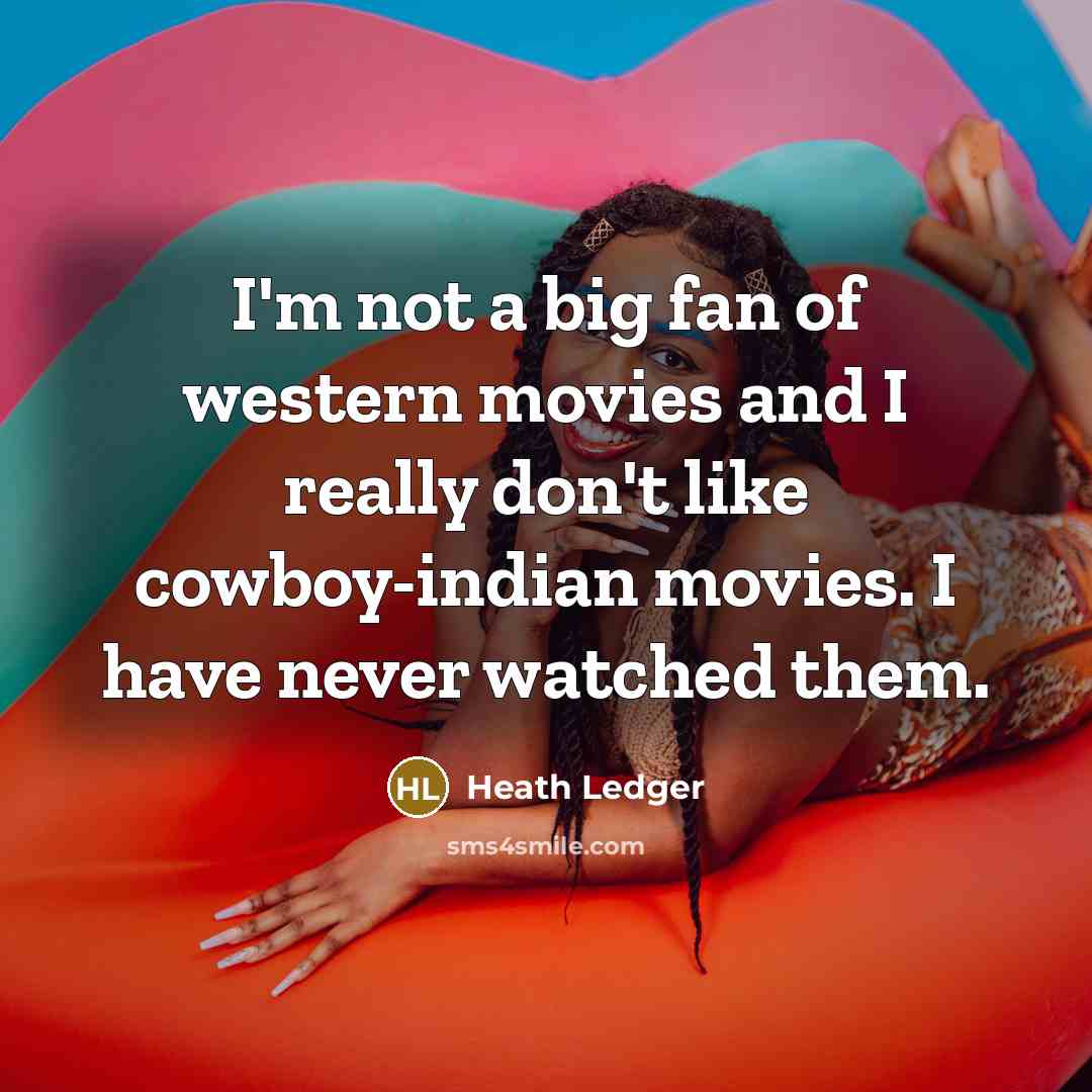 “I'm not a big fan of western movies and I…” quote by Heath Ledger