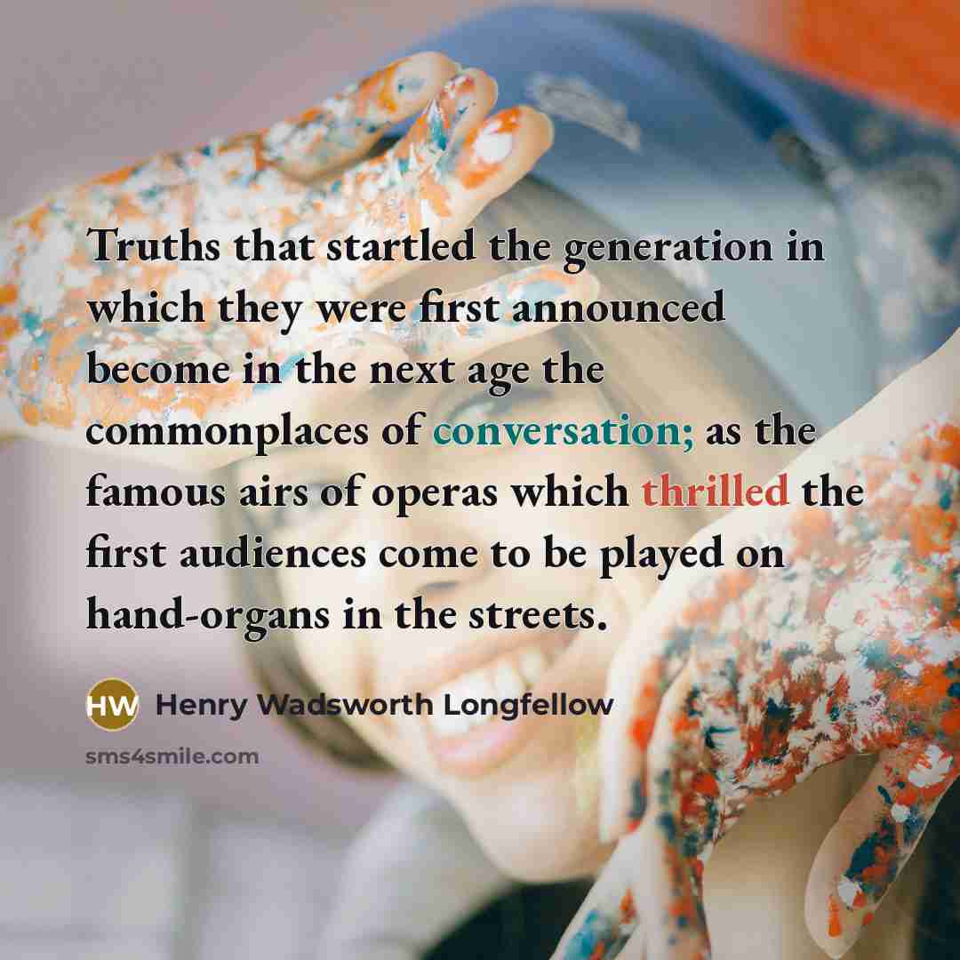 “Truths that startled the generation in which they were first…” quote by Henry Wadsworth Longfellow